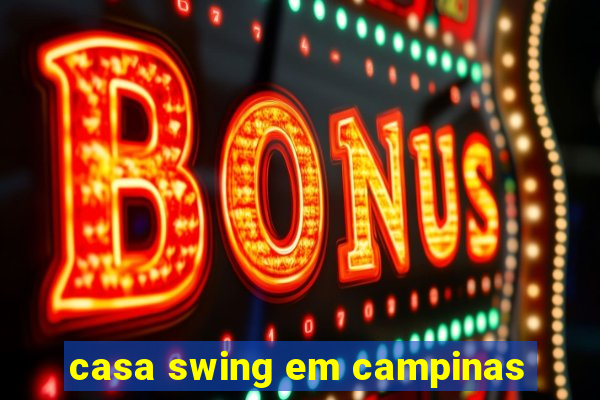 casa swing em campinas